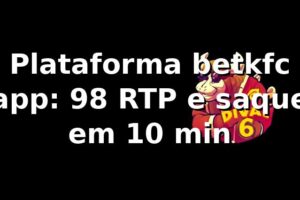 Plataforma betkfc app: +98% RTP e saque em 10 min 📊
