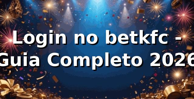 Login no betkfc - Guia Completo 2026